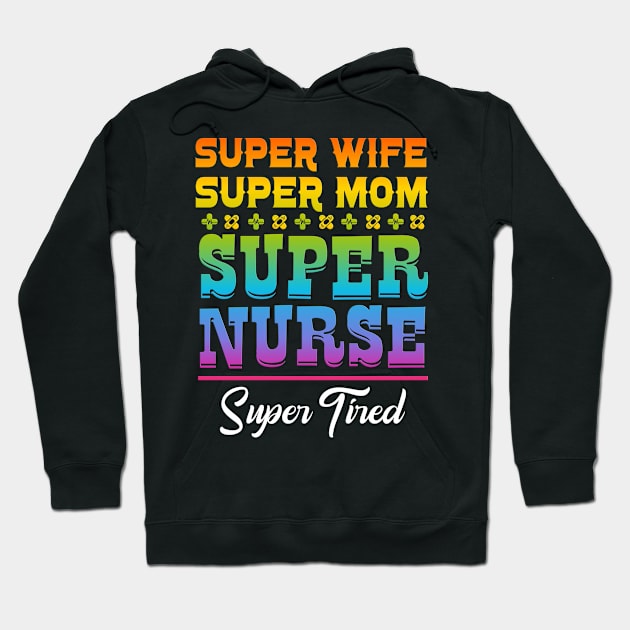 Super Wife Super Mom Super Nurse Super Tired Hoodie by PlimPlom